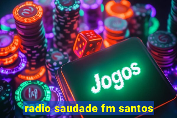 radio saudade fm santos